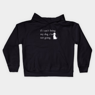 if i can't bring my dog i'm notgoing t-shirt Kids Hoodie